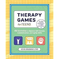 Therapy Games for Teens: 150 Activities to Improve Self-Esteem, Communication, and Coping Skills Therapy Games for Teens: 150 Activities to Improve Self-Esteem, Communication, and Coping Skills Paperback Kindle Spiral-bound