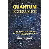 Quantum Excellence: How Leading Companies Are Deploying the Transformational Technology Quantum Excellence: How Leading Companies Are Deploying the Transformational Technology Paperback Kindle Edition
