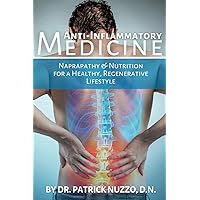 Anti-Inflammatory Medicine: Naprapathy & Nutrition for a Healthy, Regenerative Lifestyle Anti-Inflammatory Medicine: Naprapathy & Nutrition for a Healthy, Regenerative Lifestyle Paperback Kindle