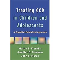Treating OCD in Children and Adolescents: A Cognitive-Behavioral Approach Treating OCD in Children and Adolescents: A Cognitive-Behavioral Approach Hardcover eTextbook