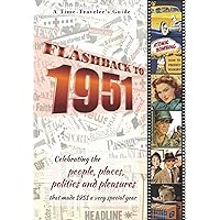 Flashback to 1951 - A Time Traveler’s Guide: Perfect birthday or wedding anniversary gift for anyone born or married in 1951. For friends, parents or ... celebrating the people and events 1951.