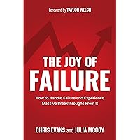 The Joy of Failure: How to Handle Failure and Experience Massive Breakthroughs From It The Joy of Failure: How to Handle Failure and Experience Massive Breakthroughs From It Kindle Paperback Audible Audiobook Hardcover