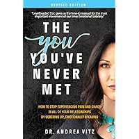 The You You've Never Met, Revised Edition: How to Stop Experiencing Pain and Chaos in All of Your Relationships by Sobering Up, Emotionally Speaking
