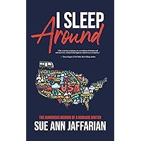 I Sleep Around: The Humorous Memoir of a Nomadic Writer I Sleep Around: The Humorous Memoir of a Nomadic Writer Kindle Paperback Hardcover