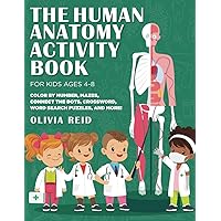 The Human Anatomy Activity Book for Kids Ages 4-8: Color by Number, Mazes, Connect the Dots, Crossword, Word Search Puzzles, and More!