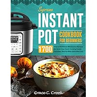 Supreme Instant Pot Cookbook for Beginners: 1700 Days of Nutritious Wholesome Recipes for Quick One-Touch Cooking Family Favorites, Step-by-Step Instruction Incl. Supreme Instant Pot Cookbook for Beginners: 1700 Days of Nutritious Wholesome Recipes for Quick One-Touch Cooking Family Favorites, Step-by-Step Instruction Incl. Paperback