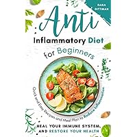 Anti Inflammatory Diet for Beginners: Quick and Easy Recipes and Meal Plan to Reduce Inflammation, Heal Your Immune System, and Restore Your Health (Fit and Healthy)