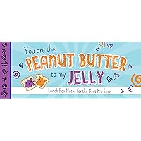 You Are the Peanut Butter to My Jelly: Lunch Box Notes for the Best Kid Ever (Sealed with a Kiss) You Are the Peanut Butter to My Jelly: Lunch Box Notes for the Best Kid Ever (Sealed with a Kiss) Paperback