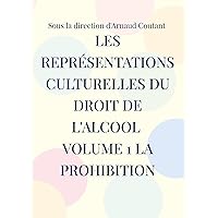 Les représentations culturelles du droit de l'alcool volume 1 la prohibition (French Edition) Les représentations culturelles du droit de l'alcool volume 1 la prohibition (French Edition) Kindle Hardcover