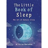 The Little Book of Sleep: The Art of Natural Sleep The Little Book of Sleep: The Art of Natural Sleep Paperback Kindle Audible Audiobook