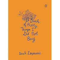 A Bunch of Pretty Things I Did Not Buy A Bunch of Pretty Things I Did Not Buy Hardcover Kindle