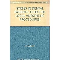 STRESS IN DENTAL PATIENTS. EFFECT OF LOCAL ANESTHETIC PROCEDURES, STRESS IN DENTAL PATIENTS. EFFECT OF LOCAL ANESTHETIC PROCEDURES, Paperback