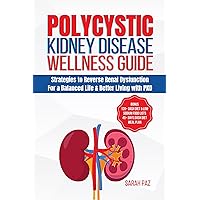 Polycystic Kidney Disease Wellness Guide: Strategies to Reverse Renal Dysfunction for a Balanced Life & Better Living with PKD Polycystic Kidney Disease Wellness Guide: Strategies to Reverse Renal Dysfunction for a Balanced Life & Better Living with PKD Kindle Hardcover Paperback