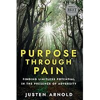 Purpose Through Pain: Finding Limitless Potential In The Presence of Adversity Purpose Through Pain: Finding Limitless Potential In The Presence of Adversity Paperback Kindle Hardcover