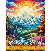 Achtsame Berge Malbuch: Erstaunliche Seiten Für Stressabbau Und Entspannung Mit Bergen (German Edition)