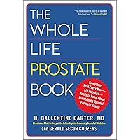 The Whole Life Prostate Book: Everything That Every Man-at Every Age-Needs to Know About Maintaining Optimal Prostate Health The Whole Life Prostate Book: Everything That Every Man-at Every Age-Needs to Know About Maintaining Optimal Prostate Health Paperback Kindle Hardcover