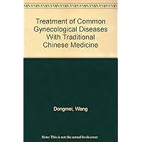 Treatment of Common Gynecological Diseases With Traditional Chinese Medicine