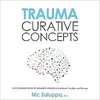 Trauma: Curative Concepts: 5 Eye-Opening Truths to Advance Healing in Individuals, Families, & Groups Trauma: Curative Concepts: 5 Eye-Opening Truths to Advance Healing in Individuals, Families, & Groups Audible Audiobook Paperback Kindle