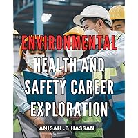 Environmental Health And Safety Career Exploration: Discover Top Careers in Protecting People and the Planet with Environmental Health and Safety Exploration.