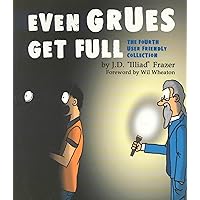 Even Grues Get Full: The Fourth User Friendly Collection Even Grues Get Full: The Fourth User Friendly Collection Paperback