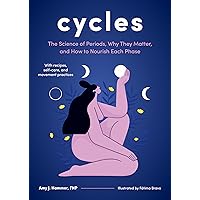 Cycles: The Science of Periods, Why They Matter, and How to Nourish Each Phase Cycles: The Science of Periods, Why They Matter, and How to Nourish Each Phase Hardcover Kindle