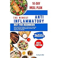 The Newest Anti-Inflammatory Diet for Beginners: 35 Quick and Easy Recipes to Heal the Immune System, Reduce Inflammation, Restore and Improve Your Health The Newest Anti-Inflammatory Diet for Beginners: 35 Quick and Easy Recipes to Heal the Immune System, Reduce Inflammation, Restore and Improve Your Health Kindle Paperback