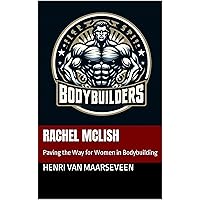 Rachel McLish : Paving the Way for Women in Bodybuilding Rachel McLish : Paving the Way for Women in Bodybuilding Kindle
