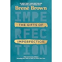 The Gifts of Imperfection: 10th Anniversary Edition: Features a new foreword and brand-new tools The Gifts of Imperfection: 10th Anniversary Edition: Features a new foreword and brand-new tools Paperback Audible Audiobook Kindle Hardcover Audio CD Spiral-bound