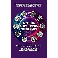 On the Shoulders of Giants: 10 Quantum Pioneers of the Past On the Shoulders of Giants: 10 Quantum Pioneers of the Past Kindle Paperback