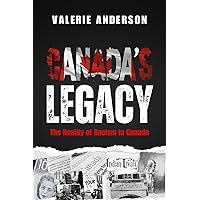 Canada's Legacy: The Reality Of Racism In Canada Canada's Legacy: The Reality Of Racism In Canada Kindle Hardcover Paperback