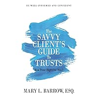 The Savvy Client's Guide to Trusts: Is a Trust Right for You? (Savvy Client Series) The Savvy Client's Guide to Trusts: Is a Trust Right for You? (Savvy Client Series) Paperback Kindle