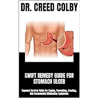 SWIFT REMEDY GUIDE FOR STOMACH ULCER: Topmost Survival Guide For Coping, Preventing, Treating, And Permanently Eliminating Symptoms SWIFT REMEDY GUIDE FOR STOMACH ULCER: Topmost Survival Guide For Coping, Preventing, Treating, And Permanently Eliminating Symptoms Kindle Paperback
