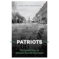 PATRIOTS The Untold Story of Ireland s Pro-Life Movement PATRIOTS The Untold Story of Ireland s Pro-Life Movement Paperback Kindle