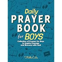 Daily Prayer Book for Boys: Collection of Prayers for Boys to Inspire Courage and Bravery with God (Daily Prayer Books for Kids 2)