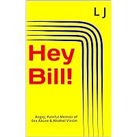 Hey Bill!: Angry, Painful Memoir of Sex Abuse & Alcohol Victim Hey Bill!: Angry, Painful Memoir of Sex Abuse & Alcohol Victim Kindle Paperback