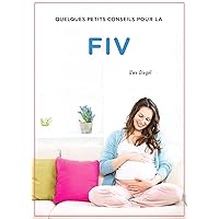 Quelques petits conseils pour la FIV: Conseils pour la fertilisation-in-vitro (French Edition) Quelques petits conseils pour la FIV: Conseils pour la fertilisation-in-vitro (French Edition) Kindle