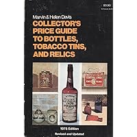 Collector's price guide to bottles, tobacco tins, and relics Collector's price guide to bottles, tobacco tins, and relics Hardcover Paperback