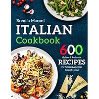 Italian Cookbook: 600 Modern & Authentic Recipes For Amazing American Italian Cooking (pasta pizza cookbook)