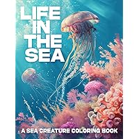 Life in the Sea: A Sea Creature Coloring Book