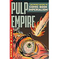 Pulp Empire: The Secret History of Comic Book Imperialism Pulp Empire: The Secret History of Comic Book Imperialism Hardcover Kindle Paperback