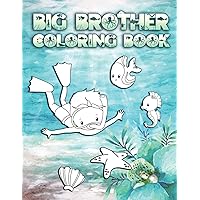 Big Brother Coloring Book: Perfect For Boys Ages 2-6: Cute Gift Idea for New Brothers, Coloring Pages for Ocean and Sea Creature Brothers
