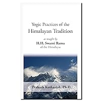 Yogic Practices of the Himalayan Tradition: as taught by H.H. Swami Rama of the Himalayas Yogic Practices of the Himalayan Tradition: as taught by H.H. Swami Rama of the Himalayas Paperback Kindle