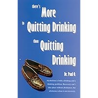 There's More to Quitting Drinking Than Quitting Drinking There's More to Quitting Drinking Than Quitting Drinking Paperback Kindle