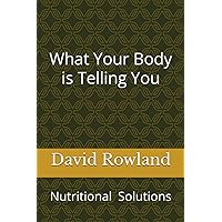 What Your Body is Telling You: Nutritional Solutions (The David Rowland series)