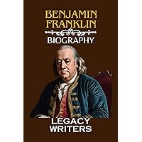BENJAMIN FRANKLIN: WIT , WISDOM, AND THE AMERICAN DREAM (THE LIFE AND TIMES OF AN EARLY AMERICAN LEGEND) BENJAMIN FRANKLIN: WIT , WISDOM, AND THE AMERICAN DREAM (THE LIFE AND TIMES OF AN EARLY AMERICAN LEGEND) Kindle Paperback