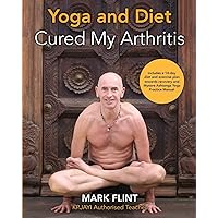 yoga and diet cured my arthritis: includes 14 day diet and exercise plan towards recovery and Mysore ashtanga yoga practice manual yoga and diet cured my arthritis: includes 14 day diet and exercise plan towards recovery and Mysore ashtanga yoga practice manual Paperback Kindle