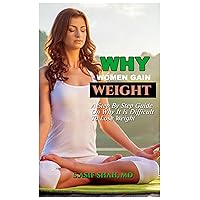 Why Women Gain Weight : A Step By Step Guide On Why It Is Difficult To Lose Weight Why Women Gain Weight : A Step By Step Guide On Why It Is Difficult To Lose Weight Kindle Paperback
