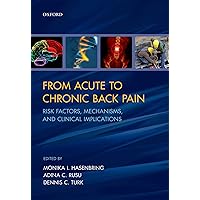 From Acute to Chronic Back Pain: Risk Factors, Mechanisms, and Clinical Implications From Acute to Chronic Back Pain: Risk Factors, Mechanisms, and Clinical Implications Kindle Hardcover
