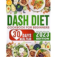 DASH Diet Cookbook for Beginners: Delicious & Low-Sodium Recipes to Reduce Your Blood Pressure | 30-Days Meal Plan Included DASH Diet Cookbook for Beginners: Delicious & Low-Sodium Recipes to Reduce Your Blood Pressure | 30-Days Meal Plan Included Paperback