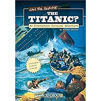 Can You Survive the Titanic?; An Interactive Survival Adventure (You Choose Books) Can You Survive the Titanic?; An Interactive Survival Adventure (You Choose Books) Paperback Kindle Library Binding